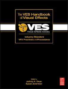 The VES Handbook of Visual Effects. Industry Standart VFX Practices and Procedures