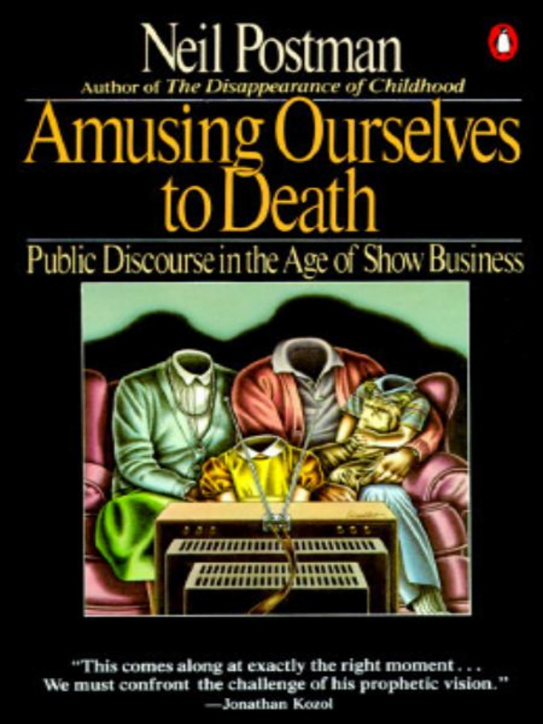 Amusing Ourselves to Death