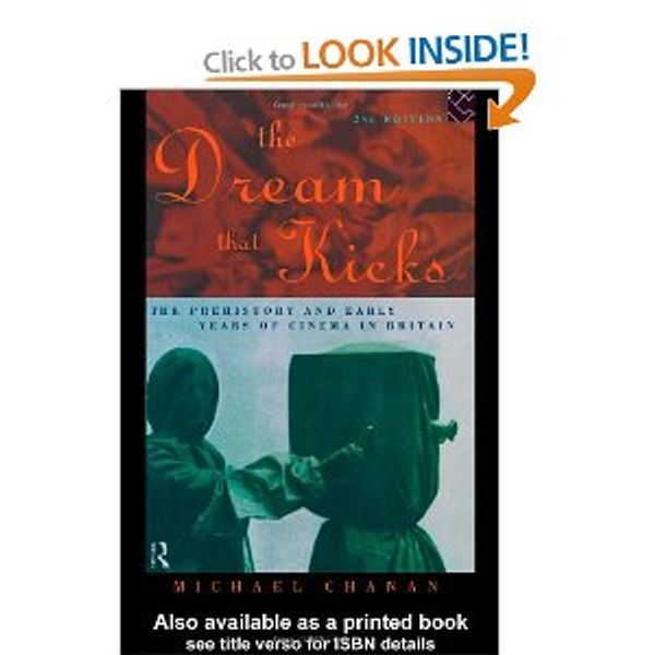 The Dream that Kicks. The Prehistory and Early Years of Cinema in Britain