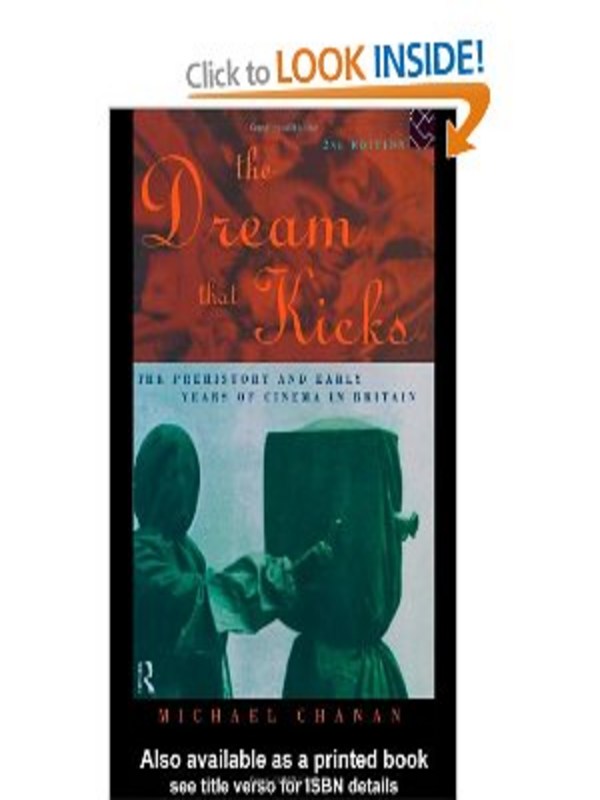 The Dream that Kicks. The Prehistory and Early Years of Cinema in Britain