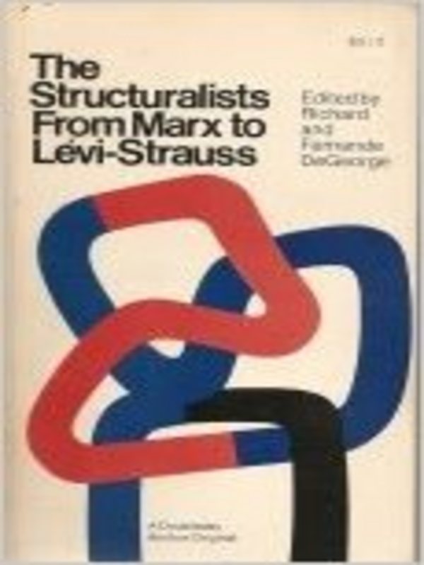 The Structuralists From Marx to Levi-Strauss