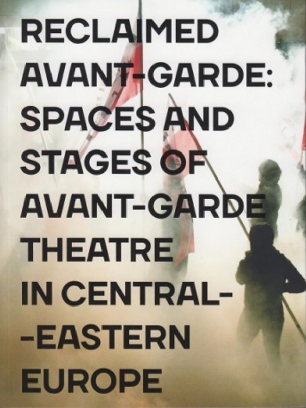 Reclaimed avant-garde: spaces and stages of avant-garde theatre in central-eastern Europe